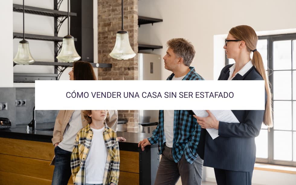 Como vender una casa sin ser estafado: Guía para propietarios