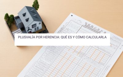 Plusvalía por herencia: Qué es y cómo calcularla