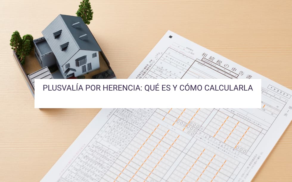 Plusvalía por herencia: Qué es y cómo calcularla