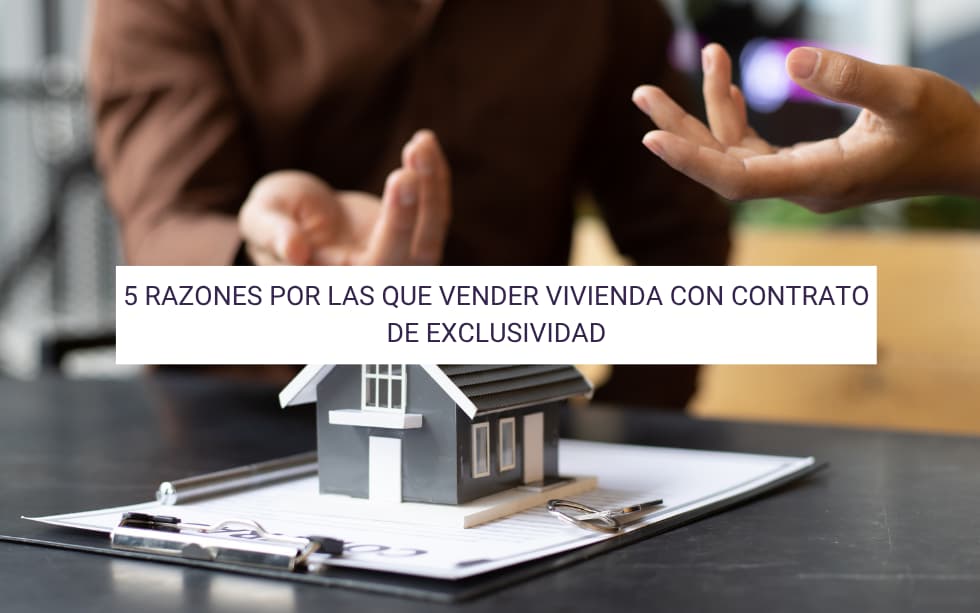 5 razones por las que vender vivienda con exclusiva