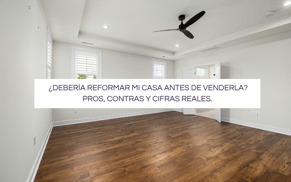 ¿Debería reformar casa para venderla? Pros y contras