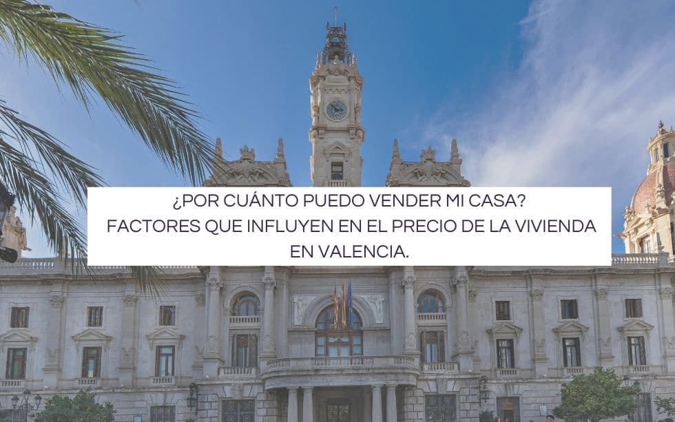 ¿Por cuánto puedo vender mi casa? Precio de la vivienda en Valencia.