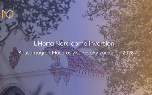 L'Horta Nord como inversión: Massamagrell, Museros y su revalorización en 2026