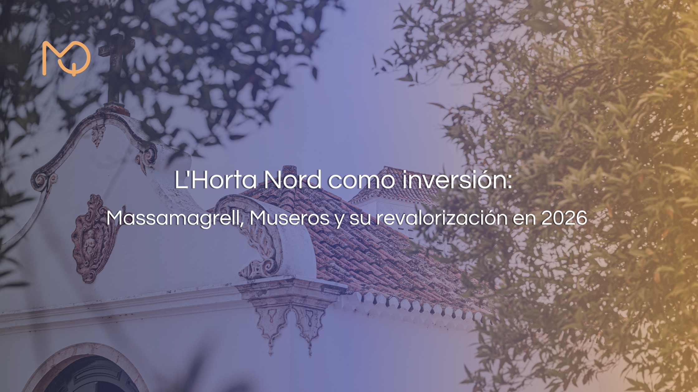 L'Horta Nord como inversión: Massamagrell, Museros y su revalorización en 2026